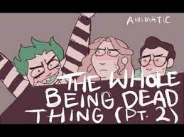 It's the perfect day to die. The Whole Being Dead Thing Pt 2 Animatic Youtube