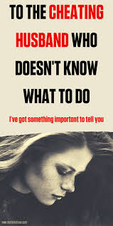 To The Cheating Husband Who Doesn T Know What To Do Boyfriend Cheated On Me Cheating Husband Quotes Cheating Husband