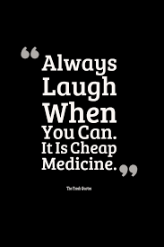 Laughing Is The Cheap Medicine Pharmacist Inspirational Quotes And Sayings Graduation Quotes Funny Pharmacy Quotes Medicine Quotes
