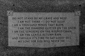 Mary Elizabeth Frye Do Not Stand At My Grave And Weep Analysis Mary Elizabeth Frye Mary Elizabeth Frye Tumblr Written In 1932 Mary Elizabeth Stand By Me Autumn Rain
