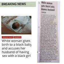 White Woman Gives Birth To A Black Baby And Accuses Her Husband Of Having Sex With A Black Girl 9gag