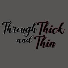 Image result for THROUGH THICK AND THIN