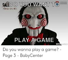 Online, the catchphrase has been often used on forum games and rage comics. 25 Best Memes About Do You Wanna Play A Game Do You Wanna Play A Game Memes