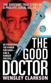 The Good Doctor (St. Martin's True Crime Library): Clarkson, Wensley:  9780312982607: Amazon.com: Books