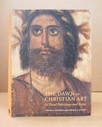 The Dawn of Christian Art in Panel Paintings and Icons by Thomas F.  Mathews, Norman E. Muller