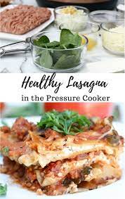 Healthy Lasagna In The Pressure Cooker A Cup Full Of Sass Recipe Healthy Lasagna Recipes Pressure Cooker Recipes