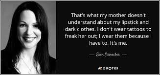 Proceed on your own risk. Ellen Schreiber Quote That S What My Mother Doesn T Understand About My Lipstick And