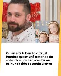 https://ow.ly/aMwA50Vw0ae Quién era Rubén Zalazar, el hombre que murió  tratando de salvar las dos hermanitas en la inundación de Bahía Blanca