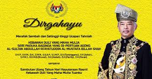 Program khas dirgahayu sempena hari keputeraan rasmi agong. Hari Keputeraan Yang Dipertuan Agong Sultan Pahang Sultan Abdullah Dilantik Yang Di Pertuan ÙŠÚ Ø¯Ú¤Ø±ØªÙˆØ§Ù† Ø§Ý¢ÙˆÚ  Also Known As The Paramount Ruler The Supreme Head Or The King Kancans