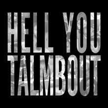 Hell You Talmbout Wikipedia