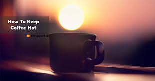 Check spelling or type a new query. How To Keep Coffee Hot With Or Without Electricity Friedcoffee