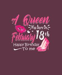 Rivals in power and in love, and female rulers in a. A Queen Was Born On February 18th Happy Birthday To Me Girl Tshirt Digital Art By Felix