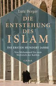 Der islam kam zu beginn des mittelalters ungefähr 560 jahre nach christi geburt in die welt. Die Entstehung Des Islam Berger Lutz Hardcover