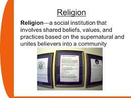 Chapter 13 Religion What Is Religion Religion Religion A Social Institution That Involves Shared Beliefs Values And Practices Based On The Supernatural Ppt Download