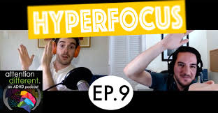 Ep 9 Hyperfocus Attention Different