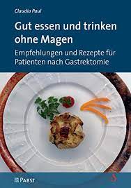 Amazon Com Gut Essen Und Trinken Ohne Magen Empfehlungen Und Rezepte Fur Patienten Nach Gastrektomie German Edition Ebook Paul Claudia Kindle Store
