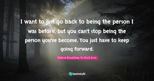 We did not find results for: I Want To Just Go Back To Being The Person I Was Before But You Can T Quote By Rebecca Rosenblum So Much Love Quoteslyfe