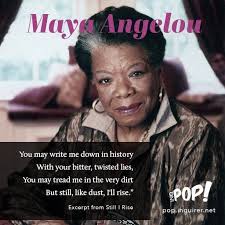 Maya Angelou Author Still I Rise Poem I Am Interested In Including Words And Images Together And I Thin Maya Angelou Poems Still I Rise Poem Maya Angelou