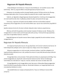 Seperti yang kita tahu, kebutuhan manusia itu tidak terbatas dan memiliki banyak ragam dan jenis yang berbeda. Kegunaan Air Kepada Manusia Karangan