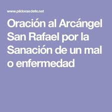 Oracion Al Arcangel San Rafael Por La Sanacion De Un Mal O Enfermedad San Rafael Arcangel Oraciones Oracion De Sanacion