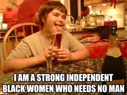 Independent Black Women Memes Quickmeme