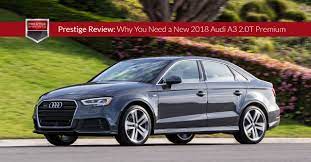 Prestige Review Why You Need A New 2018 Audi A3 2 0t Premium Audi A3 Audi Toyota