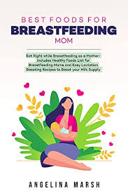 We've rounded up what to eat, what to avoid, and how to squeeze in nutrients. Best Foods For Breastfeeding Mom Eat Right While Breastfeeding As A Mother Includes Healthy Foods List For Breastfeeding Moms And Easy Lactation Boosting Recipes To Boost Your Milk Supply Kindle Edition