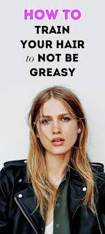 You Can Actually Train Your Hair To Be Less Greasy Here S How Greasy Hair Hairstyles Super Oily Hair Prevent Greasy Hair