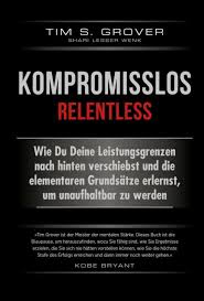 Kompromisslos Relentless Von Tim Grover 2019 Gebundene Ausgabe Gunstig Kaufen Ebay
