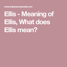 According to 3 people from all over the world, the name ellis is of english / welsh origin and means gift of god. Ellis Meaning Of Ellis What Does Ellis Mean Meant To Be Names With Meaning Joelle