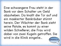 Zum anderen gibt es eine verlängerung der frist bei. Eine Schwangere Frau Steht In Der Bank Vor Dem Schalter Um Geld Abzuheben Da Knallt Die Tur Auf Und Ein Maskierter Ban Osterreichische Spruche Und Zitate
