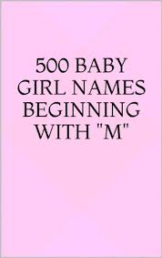 Includes strong boy names, tough boy names, traditional names, unique, rare and the following list contains dozens of girls names starting with p. 500 Baby Girl Names Beginning With M Ebook Russell Sarah Amazon Co Uk Books