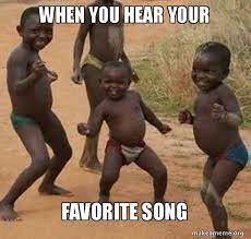 When You Hear Your Favorite Song Dancing Black Kids Make A Meme