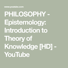 Philosophy Epistemology Introduction To Theory Of Knowledge Hd Youtube Philosophy Knowledge Theories