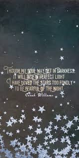 Though My Soul May Set In Darkness It Will Rise In Perfect Light I Have Loved The Stars Too Fondly To Be Fear Perfect Lights Good Life Quotes Coexist Quotes