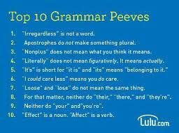 Top 10 Grammar Peeves 1 Irregardless Is Not A Word 2 Apostrophes Do Not Make Something Plural 3 Nonplus Does Grammar Nerd Words Spelling And Grammar