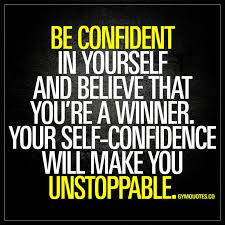 Be Confident In Yourself And Believe That You Re A Winner Your Self Confidence Will Make Y Self Confidence Quotes Believe In Yourself Quotes Confidence Quotes