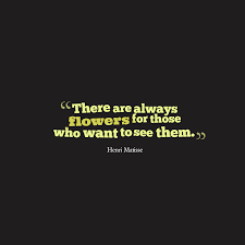 Henri Matisse S Quote About Flower There Are Always Flowers For