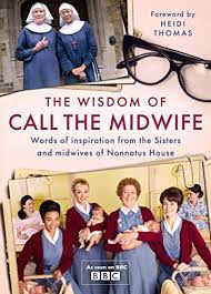 Call the midwife is dedicated to the stories of jennifer worth (nee. The Wisdom Of Call The Midwife Words Of Inspiration From The Sisters And Midwives Of Nonnatus House English Edition Ebook Thomas Heidi Amazon De Kindle Shop