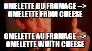 Meme Creator Funny Omelette Du Fromage Omelette From Cheese Omelette Au Fromage Omelette Wh Meme Generator At Memecreator Org