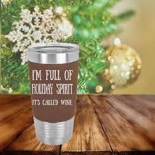 I Am Full Of Holiday Spirit Wine 20 Oz Laser Engraved Leatherette Polar Camel Magical Duck