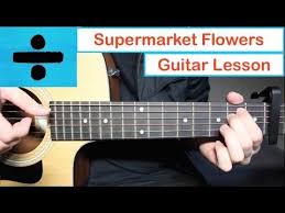 Ed Sheeran Supermarket Flowers Guitar Lesson Tutorial How To Play Guitar Lessons Tutorials Guitar Lessons Guitar