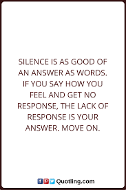 Aug 02, 2018 · the key to using canned responses is to setup email templates that will give you a headstart. Silence Quotes Silence Is As Good Of An Answer As Words If You Say How You Feel And Get No Response The Lack Of Re Silence Quotes Quotes How Are You