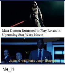 A second single crowhurst's meme was released 2 february 2021. Matt Damon Rumored To Play Revan In Upcoming Star Wars Movie Jesus Christ That S Jason Bourne Jesus Christ That S Jason Bourne Jason Bourne Meme On Esmemes Com