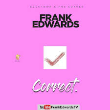 You Raise Me Up So I Can Stand On Mountains Mp3 Download Frank Edwards Drops A Brand New Song To Blow Your Mind Away Titled Correct Yes You Will Love This Song It Was Release After Frank Edwards Songs Love Songs