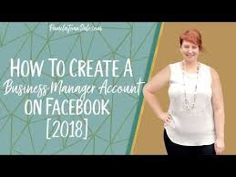 How To Create A Business Manager Account On Facebook 2018 Facebook Business Account Creating A Business Facebook Business