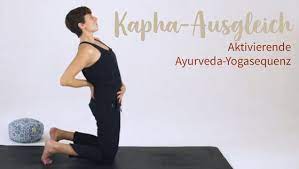 They also have a tendency toward lethargy. Kapha Ausgleich Aktivierende Ayurveda Yogasequenz
