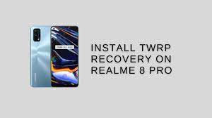 How To Install Twrp Recovery On Realme 8 Pro In 2021 Recovery Installation Pro