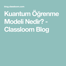 Kuantum Ogrenme Modeli Nedir Classloom Blog Ogrenme Egitim Model