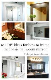 Experts gathered this collections to make your life easier. 10 Diy Ideas For How To Frame That Basic Bathroom Mirror